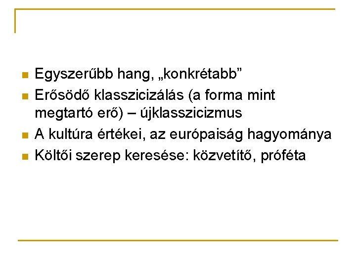 n n Egyszerűbb hang, „konkrétabb” Erősödő klasszicizálás (a forma mint megtartó erő) – újklasszicizmus