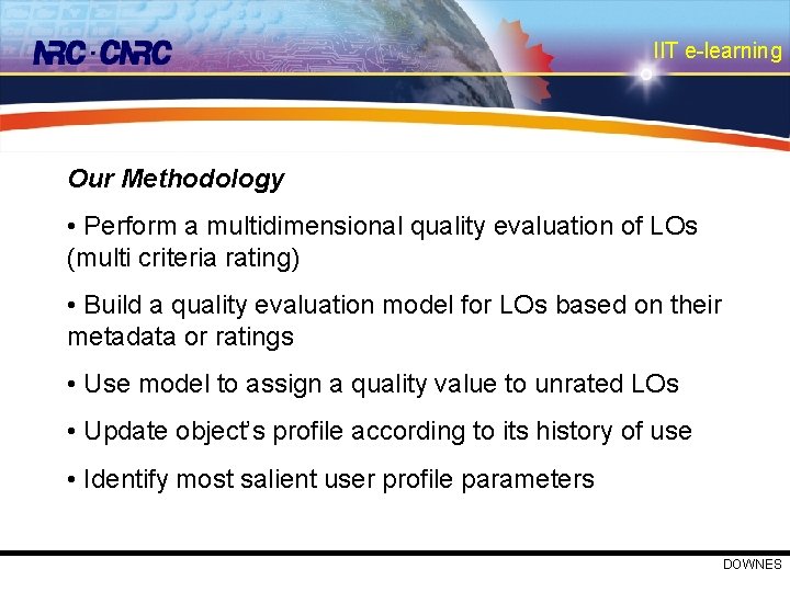 IIT e-learning Our Methodology • Perform a multidimensional quality evaluation of LOs (multi criteria