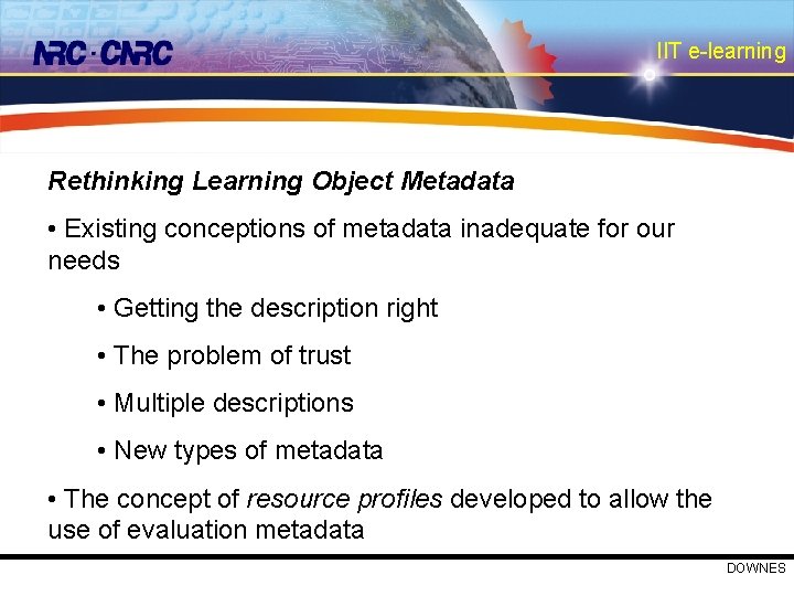 IIT e-learning Rethinking Learning Object Metadata • Existing conceptions of metadata inadequate for our