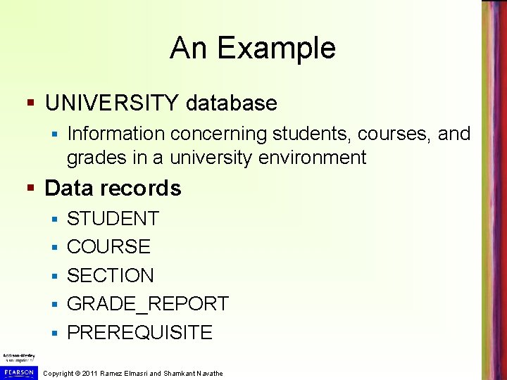 An Example § UNIVERSITY database § Information concerning students, courses, and grades in a