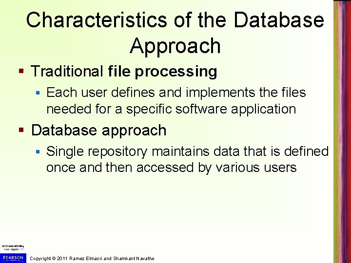 Characteristics of the Database Approach § Traditional file processing § Each user defines and