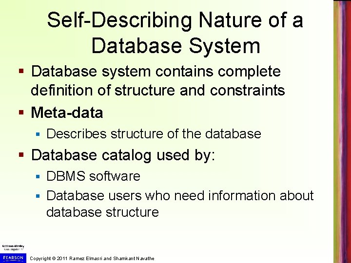 Self-Describing Nature of a Database System § Database system contains complete definition of structure