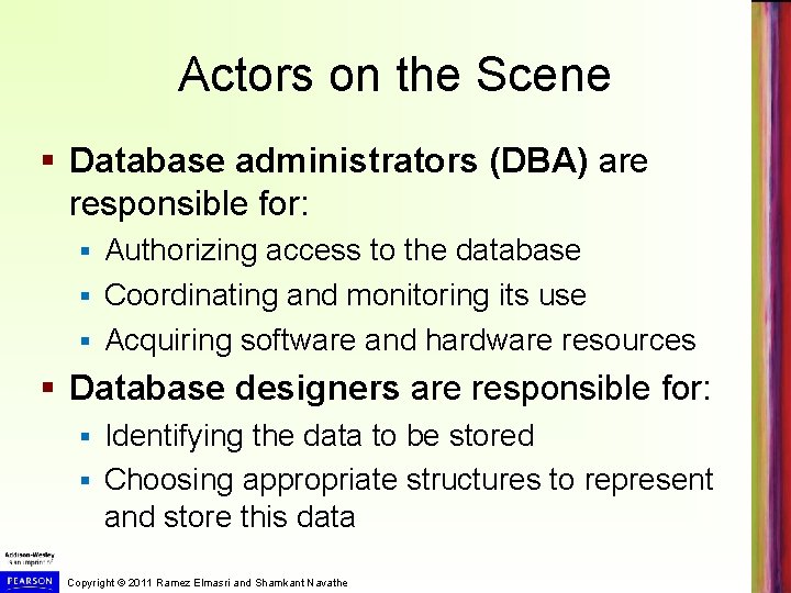 Actors on the Scene § Database administrators (DBA) are responsible for: Authorizing access to