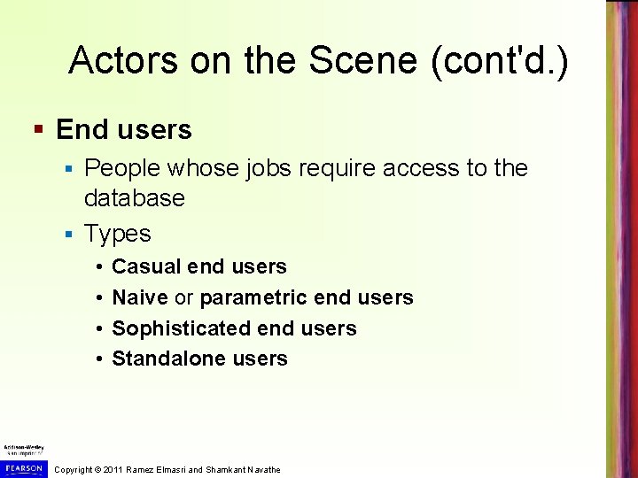 Actors on the Scene (cont'd. ) § End users People whose jobs require access