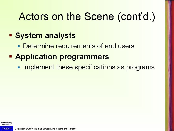 Actors on the Scene (cont'd. ) § System analysts § Determine requirements of end