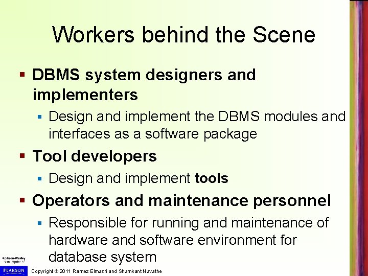 Workers behind the Scene § DBMS system designers and implementers § Design and implement