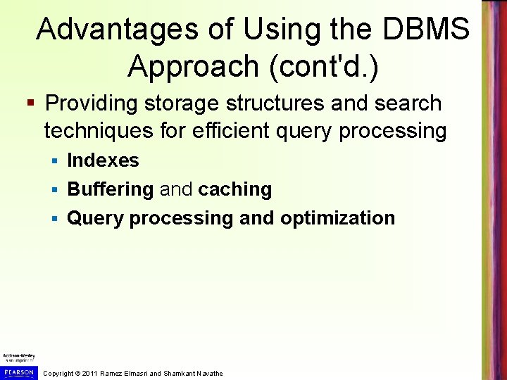 Advantages of Using the DBMS Approach (cont'd. ) § Providing storage structures and search