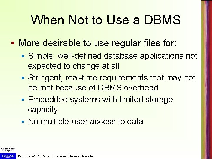 When Not to Use a DBMS § More desirable to use regular files for: