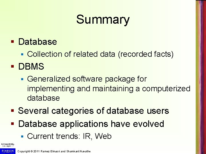 Summary § Database § Collection of related data (recorded facts) § DBMS § Generalized