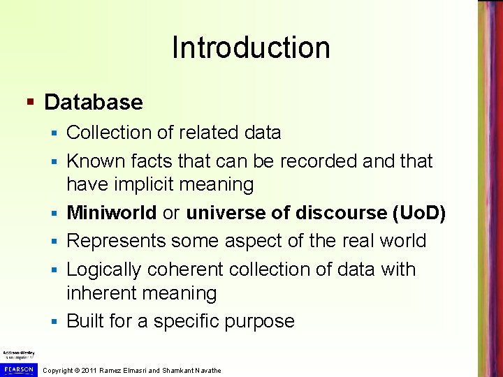 Introduction § Database § § § Collection of related data Known facts that can