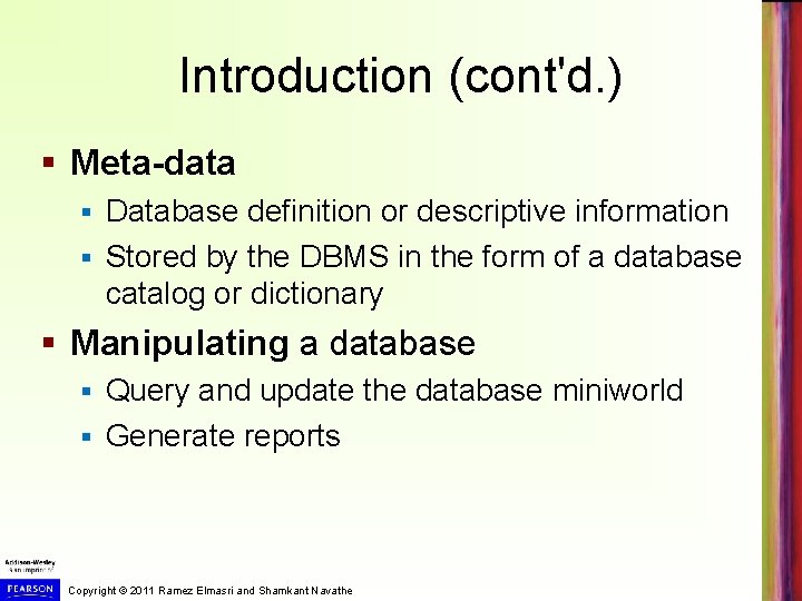 Introduction (cont'd. ) § Meta-data Database definition or descriptive information § Stored by the