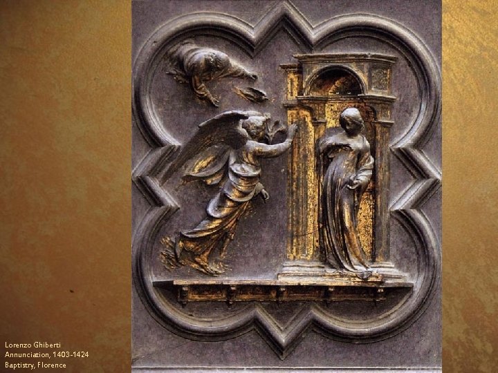 Lorenzo Ghiberti Annunciation, 1403 -1424 Baptistry, Florence 