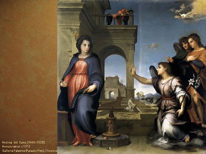 Andrea del Sarto (1486– 1530) Annunciation c 1512 Galleria Palatina (Palazzo Pitti), Florence 