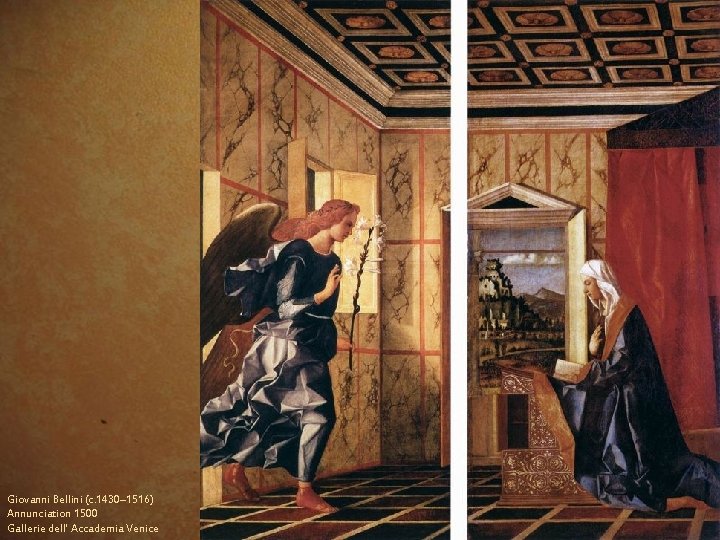 Giovanni Bellini (c. 1430– 1516) Annunciation 1500 Gallerie dell' Accademia Venice 