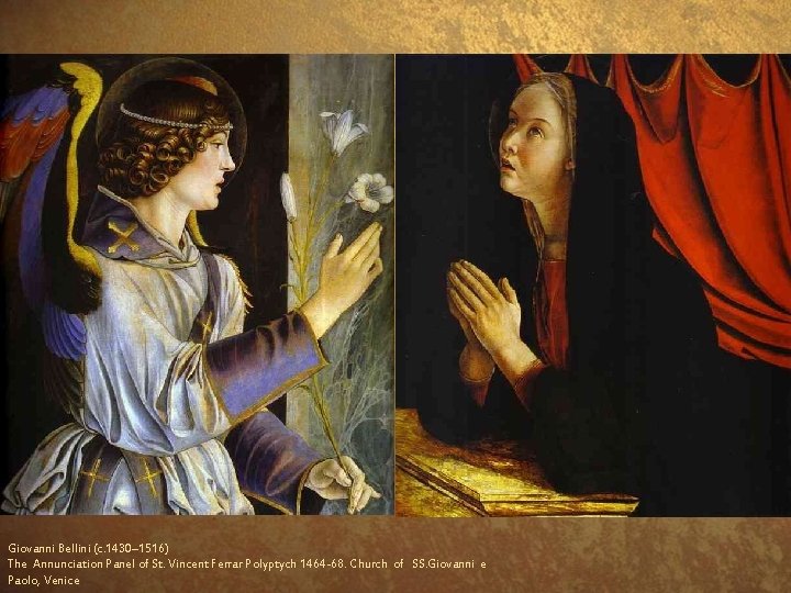 Giovanni Bellini (c. 1430– 1516) The Annunciation Panel of St. Vincent Ferrar Polyptych 1464