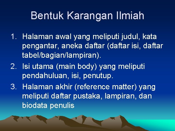 Bentuk Karangan Ilmiah 1. Halaman awal yang meliputi judul, kata pengantar, aneka daftar (daftar Bentuk Karangan Ilmiah 1. Halaman awal yang meliputi judul, kata pengantar, aneka daftar (daftar