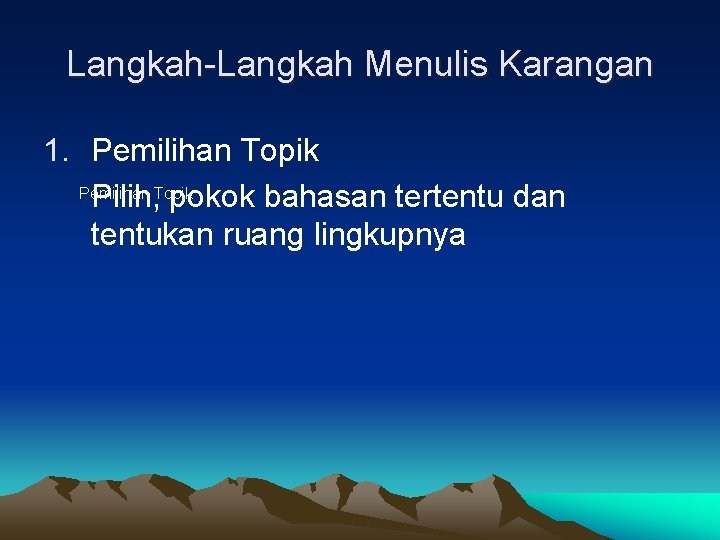 Langkah-Langkah Menulis Karangan 1. Pemilihan Topik Pilih, pokok bahasan tertentu dan tentukan ruang lingkupnya Langkah-Langkah Menulis Karangan 1. Pemilihan Topik Pilih, pokok bahasan tertentu dan tentukan ruang lingkupnya