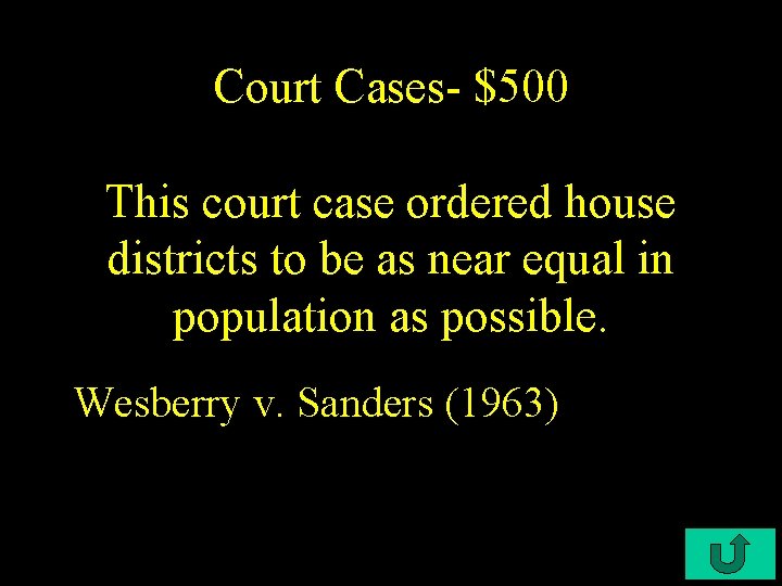 Court Cases- $500 This court case ordered house districts to be as near equal