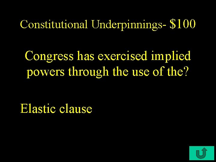Constitutional Underpinnings- $100 Congress has exercised implied powers through the use of the? Elastic