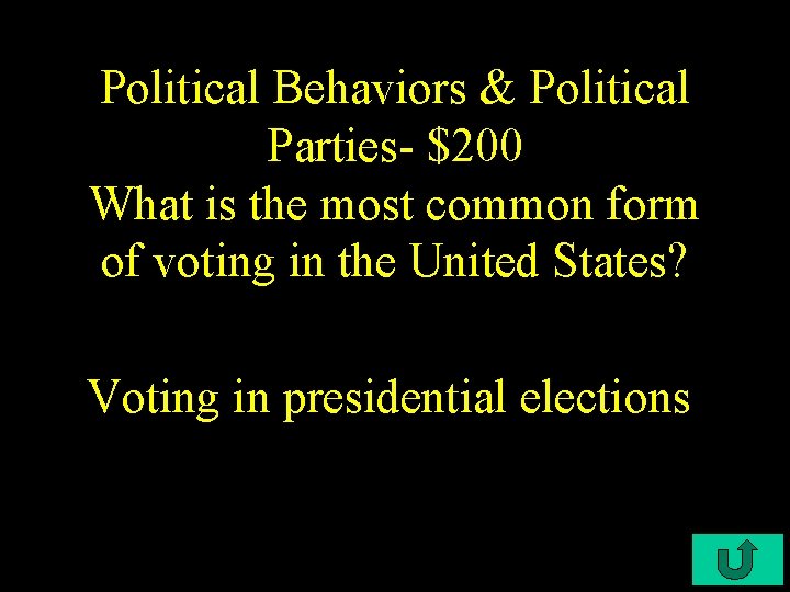 Political Behaviors & Political Parties- $200 What is the most common form of voting