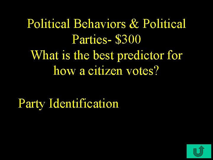 Political Behaviors & Political Parties- $300 What is the best predictor for how a