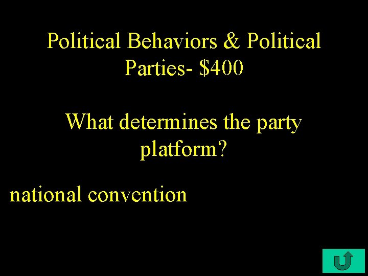 Political Behaviors & Political Parties- $400 What determines the party platform? national convention 