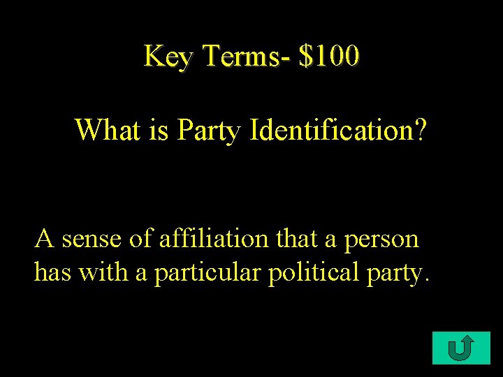 Key Terms- $100 What is Party Identification? A sense of affiliation that a person