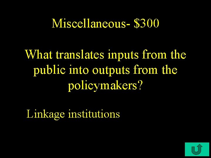 Miscellaneous- $300 What translates inputs from the public into outputs from the policymakers? Linkage