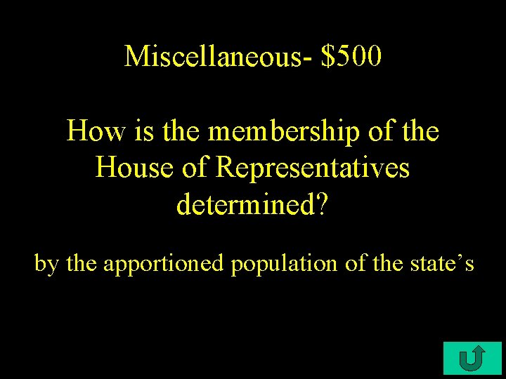 Miscellaneous- $500 How is the membership of the House of Representatives determined? by the