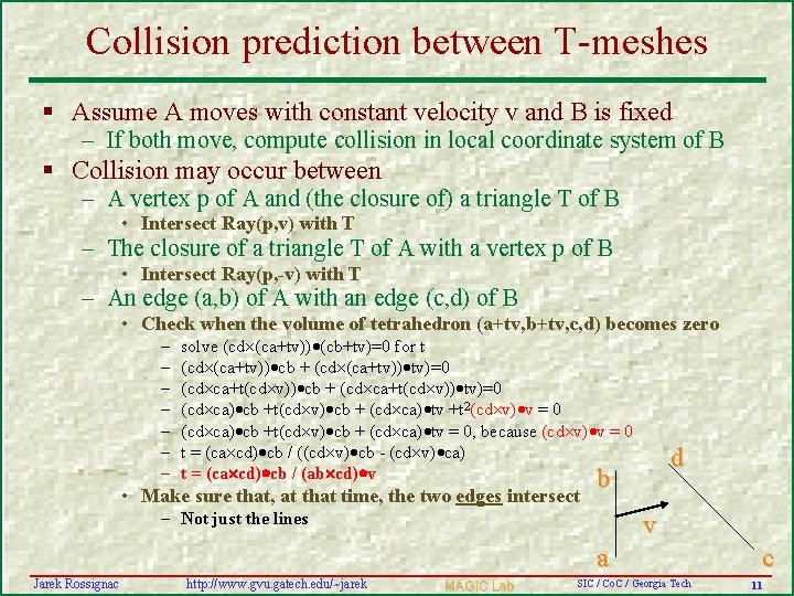 Collision prediction between T-meshes § Assume A moves with constant velocity v and B