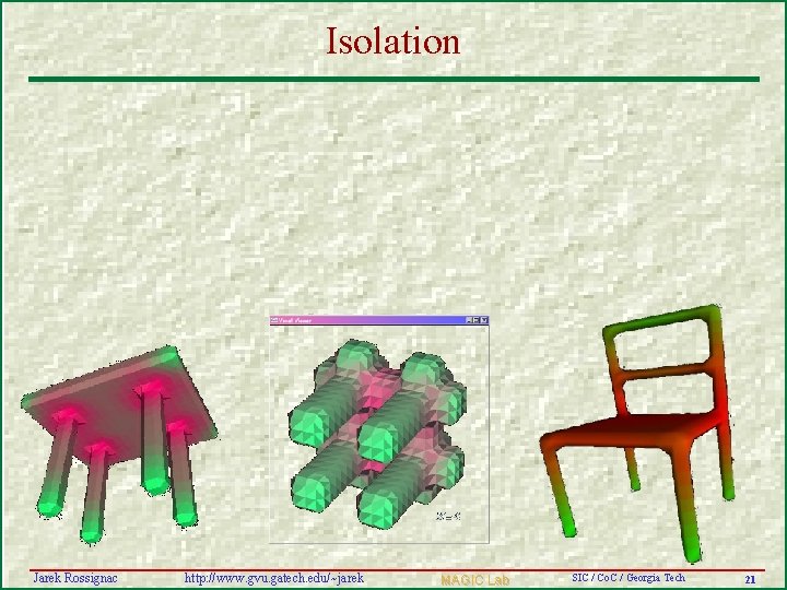 Isolation Jarek Rossignac http: //www. gvu. gatech. edu/~jarek MAGIC Lab SIC / Co. C