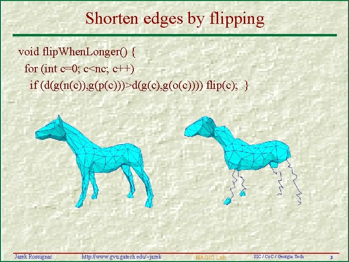 Shorten edges by flipping void flip. When. Longer() { for (int c=0; c<nc; c++)