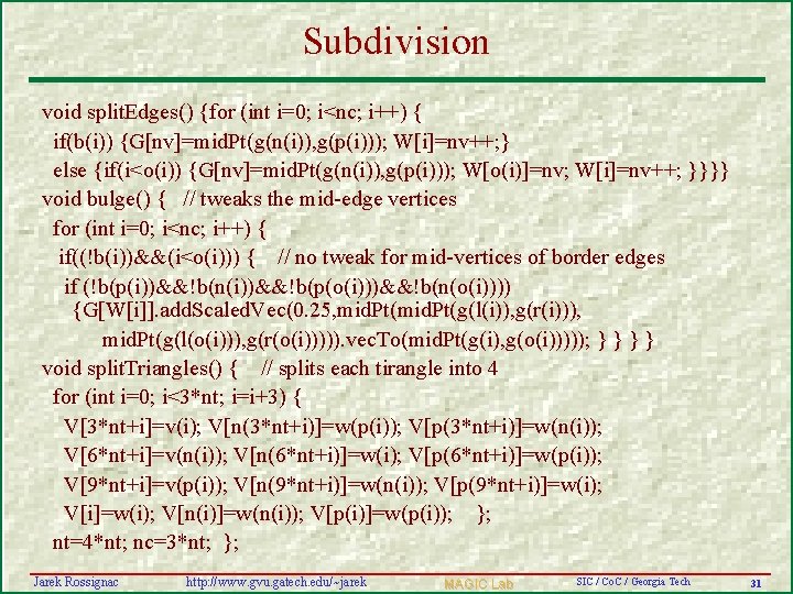 Subdivision void split. Edges() {for (int i=0; i<nc; i++) { if(b(i)) {G[nv]=mid. Pt(g(n(i)), g(p(i)));