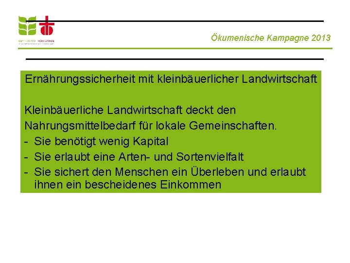 Ökumenische Kampagne 2013 Ernährungssicherheit mit kleinbäuerlicher Landwirtschaft Kleinbäuerliche Landwirtschaft deckt den Nahrungsmittelbedarf für lokale