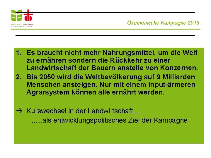 Ökumenische Kampagne 2013 1. Es braucht nicht mehr Nahrungsmittel, um die Welt zu ernähren