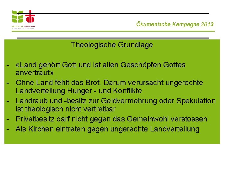 Ökumenische Kampagne 2013 Theologische Grundlage - «Land gehört Gott und ist allen Geschöpfen Gottes