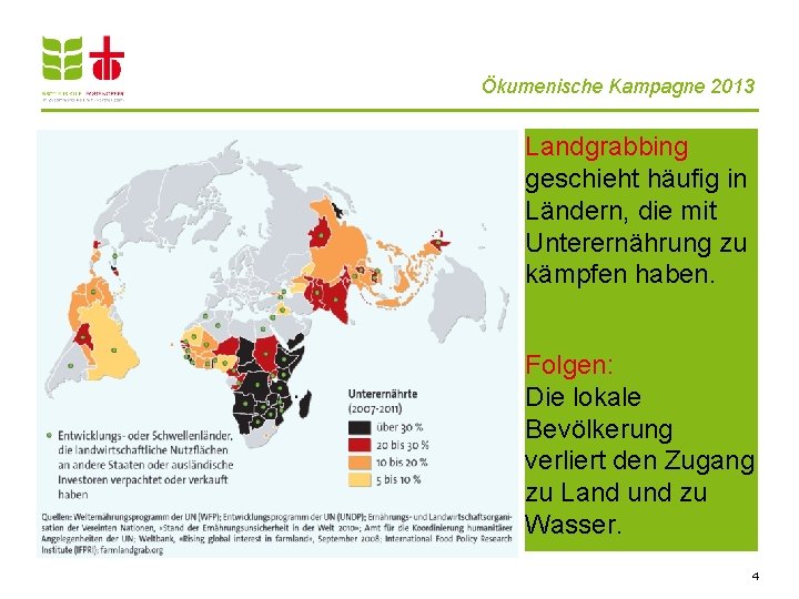 Ökumenische Kampagne 2013 Landgrabbing geschieht häufig in Ländern, die mit Unterernährung zu kämpfen haben.