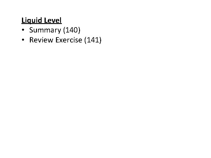 Liquid Level • Summary (140) • Review Exercise (141) 