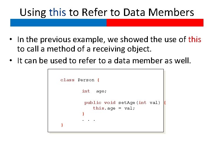 Using this to Refer to Data Members • In the previous example, we showed