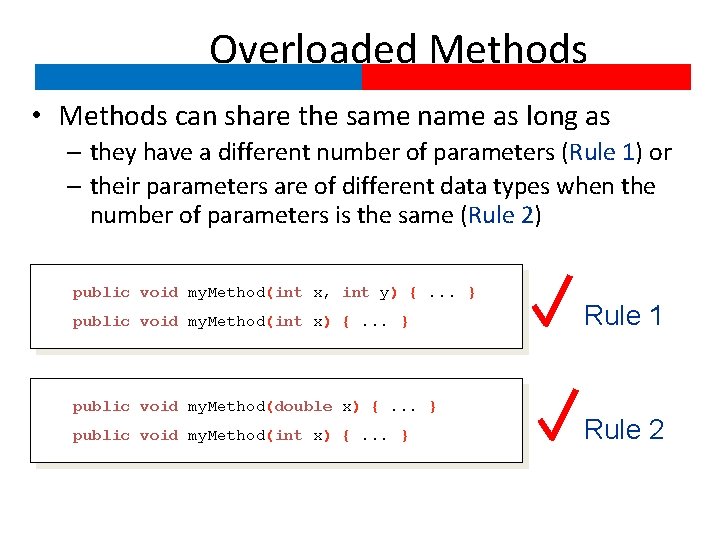 Overloaded Methods • Methods can share the same name as long as – they