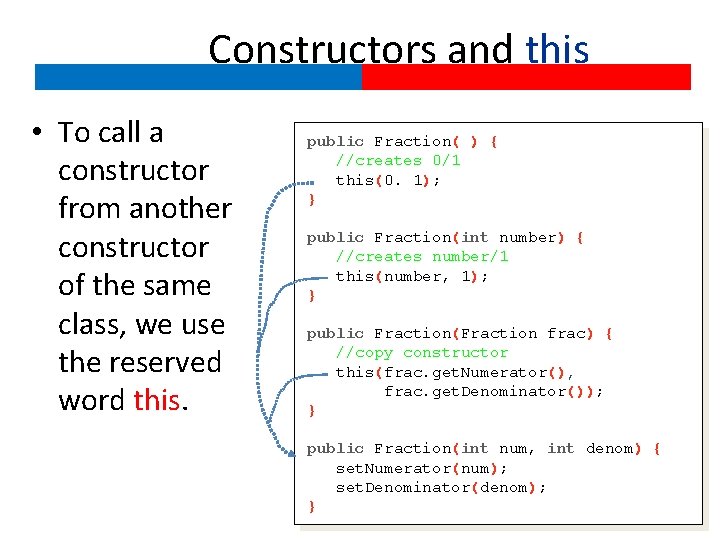 Constructors and this • To call a constructor from another constructor of the same