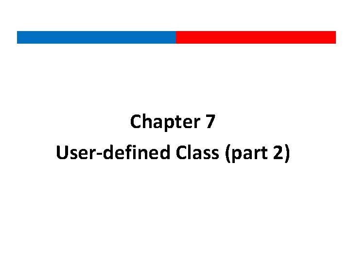 Chapter 7 User-defined Class (part 2) 
