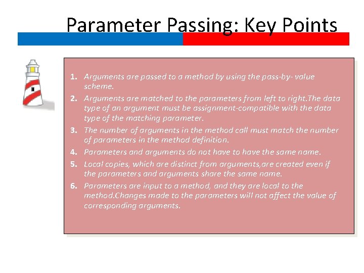 Parameter Passing: Key Points 1. Arguments are passed to a method by using the