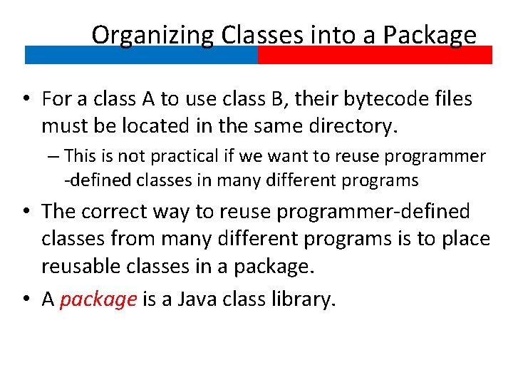 Organizing Classes into a Package • For a class A to use class B,