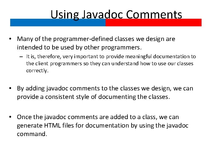 Using Javadoc Comments • Many of the programmer-defined classes we design are intended to
