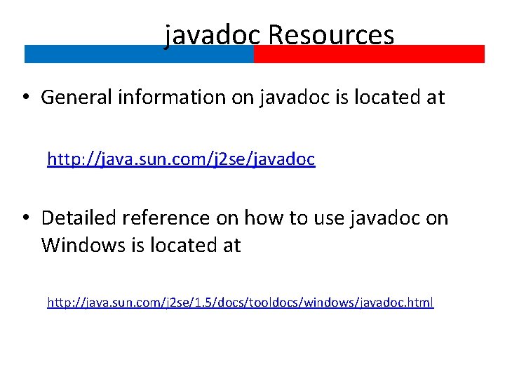 javadoc Resources • General information on javadoc is located at http: //java. sun. com/j