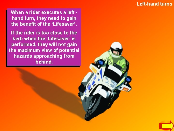 Left-hand turns When a rider executes a left hand turn, they need to gain