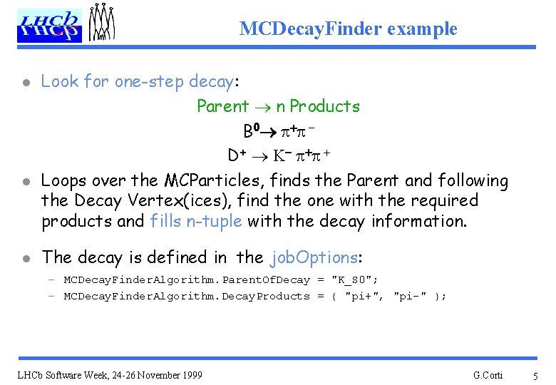 MCDecay. Finder example l l l Look for one-step decay: Parent ® n Products