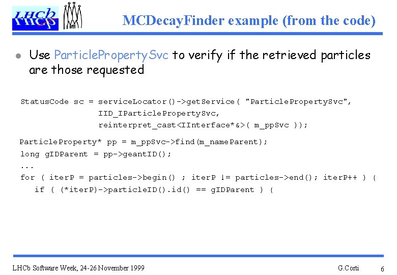 MCDecay. Finder example (from the code) l Use Particle. Property. Svc to verify if