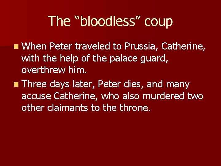 The “bloodless” coup n When Peter traveled to Prussia, Catherine, with the help of